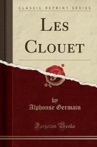 Les Clouet (Classic Reprint)