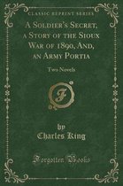 A Soldier's Secret, a Story of the Sioux War of 1890, And, an Army Portia