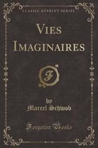 Vies Imaginaires (Classic Reprint)