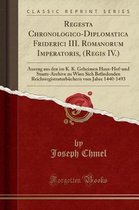 Regesta Chronologico-Diplomatica Friderici III. Romanorum Imperatoris, (Regis IV.)
