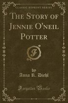 The Story of Jennie O'Neil Potter (Classic Reprint)