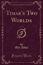 Timar's Two Worlds, Vol. 3 of 3 (Classic Reprint)