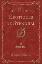 Les Ecrits Erotiques de Stendhal (Classic Reprint)