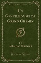 Un Gentilhomme de Grand Chemin (Classic Reprint)