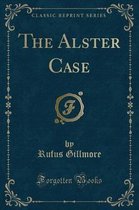 The Alster Case (Classic Reprint)