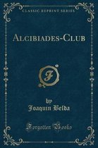 Alcibiades-Club (Classic Reprint)