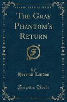 The Gray Phantom's Return (Classic Reprint)