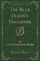 The Blue Ocean's Daughter (Classic Reprint)