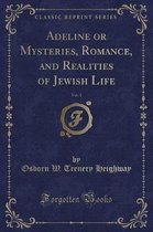 Adeline or Mysteries, Romance, and Realities of Jewish Life, Vol. 1 (Classic Reprint)