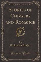 Stories of Chivalry and Romance (Classic Reprint)