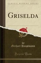 Griselda (Classic Reprint)