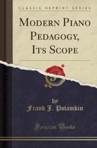 Modern Piano Pedagogy, Its Scope (Classic Reprint)