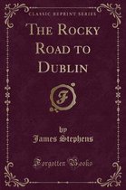 The Rocky Road to Dublin (Classic Reprint)