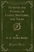 Humour and Pathos, or Essays, Sketches, and Tales (Classic Reprint)