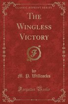 The Wingless Victory (Classic Reprint)