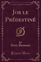 Job Le Predestine (Classic Reprint)