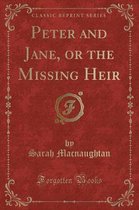 Peter and Jane, or the Missing Heir (Classic Reprint)