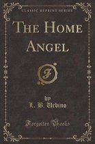 The Home Angel (Classic Reprint)