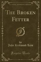 The Broken Fetter (Classic Reprint)