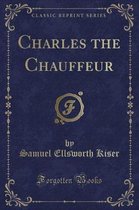 Charles the Chauffeur (Classic Reprint)