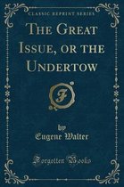 The Great Issue, or the Undertow (Classic Reprint)