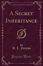 A Secret Inheritance, Vol. 2 of 3 (Classic Reprint)