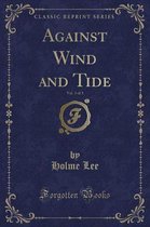 Against Wind and Tide, Vol. 3 of 3 (Classic Reprint)