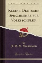 Kleine Deutsche Sprachlehre Fur Volksschulen (Classic Reprint)