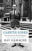 Gareth Jones - Eyewitness to the Holodomor