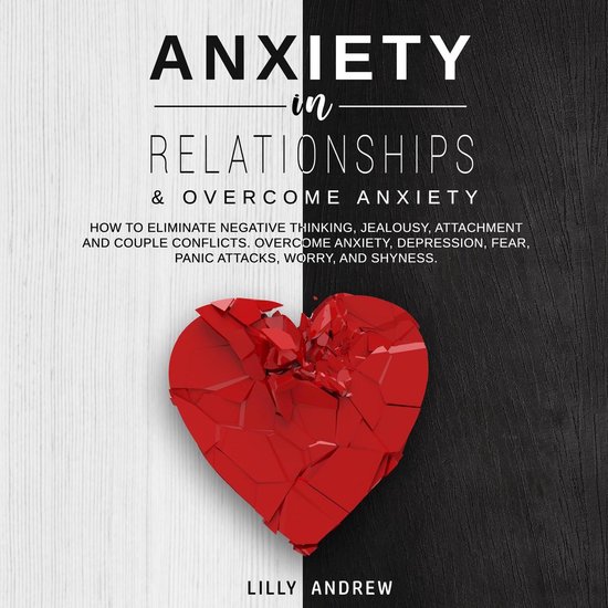 Anxiety in Relationships & Overcome Anxiety: How to Eliminat ... - cover