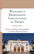 Bulgarias Democratic Institutions at 30