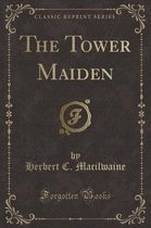 The Tower Maiden (Classic Reprint)