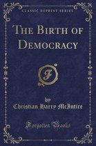 The Birth of Democracy (Classic Reprint)