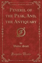 Peveril of the Peak, And, the Antiquary (Classic Reprint)