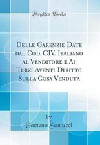 Delle Garenzie Date dal Cod. CIV. Italiano al Venditore e Ai Terzi Aventi Diritto Sulla Cosa Venduta (Classic Reprint)