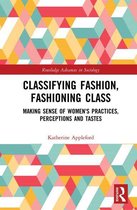 Routledge Advances in Sociology - Classifying Fashion, Fashioning Class