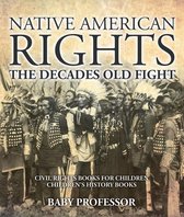 Native American Rights : The Decades Old Fight - Civil Rights Books for Children Children's History Books