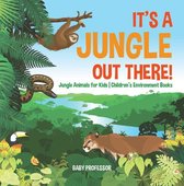 It’s a Jungle Out There! Jungle Animals for Kids Children's Environment Books