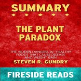 The Plant Paradox: The Hidden Dangers in "Healthy" Foods That Cause Disease and Weight Gain by Steven R. Gundry: Summary by Fireside Reads