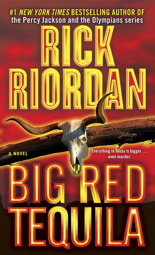Boekcover van Rick Riordans Big Red Tequila. Bovenin staat '#1 NEW YORK TIMES BESTSELLING AUTHOR OF the Percy Jackson and the Olympians series RICK RIORDAN'. In het midden een schedel van een stier met lange hoorns op een tak. Daaronder staat 'A NOVEL' en 'Everything in Texas is bigger... even murder.'. Onderaan staat de titel 'BIG RED TEQUILA'.