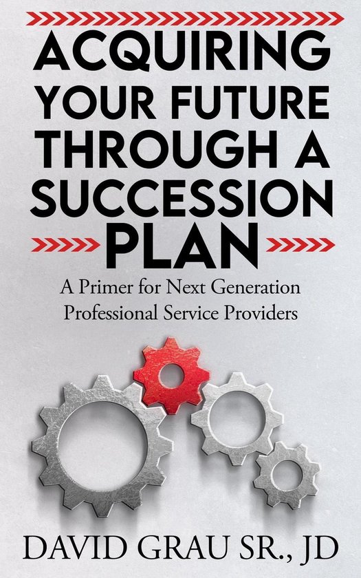 Acquiring Your Future Through a Succession Plan: A Primer fo ... - cover