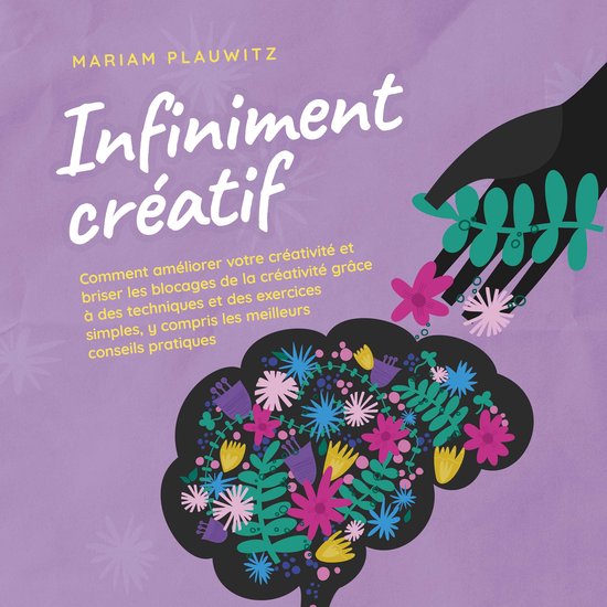 Infiniment créatif: Comment améliorer votre créativité e ... - cover