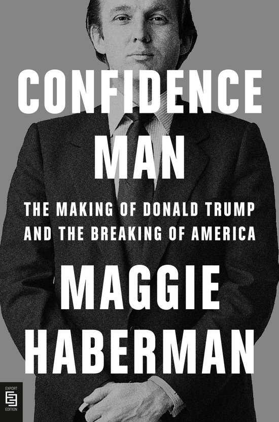 Boekomslag van "Confidence Man" met Donald Trump in een pak, getiteld "The Making of Donald Trump and the Breaking of America" door Maggie Haberman.