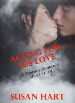 Acting For His Love (A Steamy Romance Short Story)