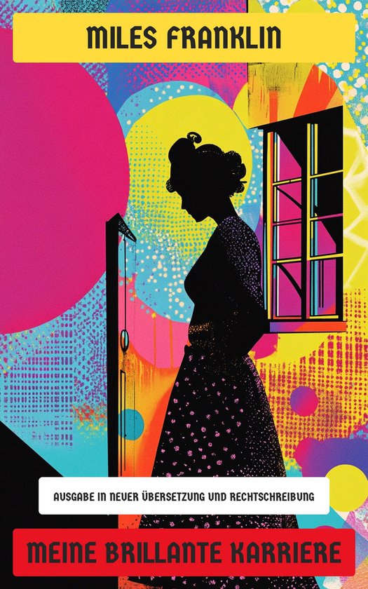 Boek 'Meine brillante Karriere' met een silhouet van een vrouw tegen een kleurrijke, abstracte achtergrond met cirkels en verfspatten. Titel: Miles Franklin, Meine brillante Karriere.
