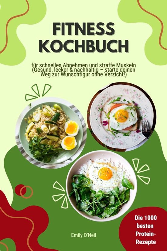 Fitness Kochbuch: Die 1000 besten Protein-Rezepte für schne ... - cover