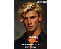 Charm & Kill : The True Crime Story of Robert Reldan