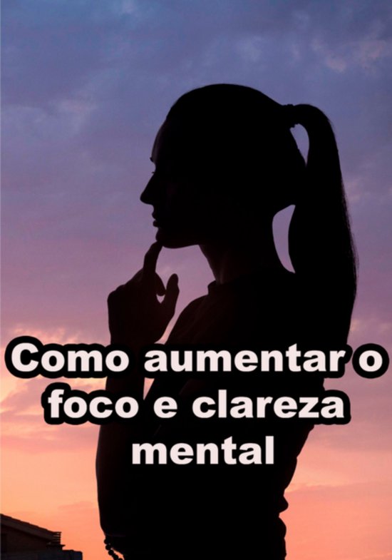 Como Aumentar O Foco E Clareza Mental - cover