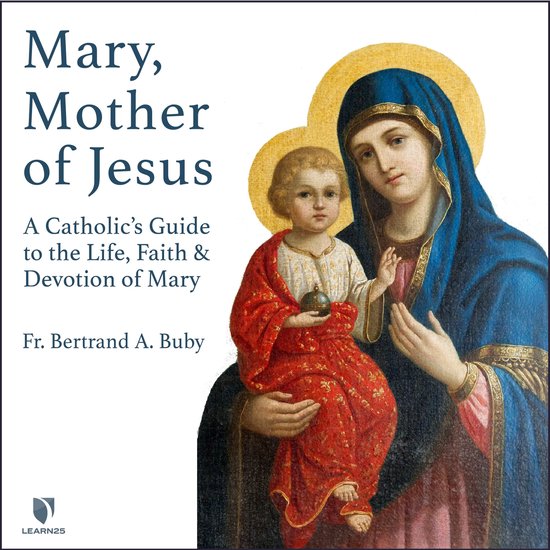 Mary, Mother of Jesus: A Catholic's Guide to the Life, Faith ... - cover