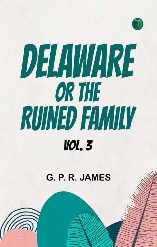 Delaware; or, The Ruined Family. Vol. 3